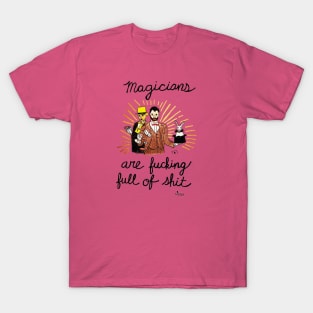 Magicians Are Fucking Full of Shit T-Shirt